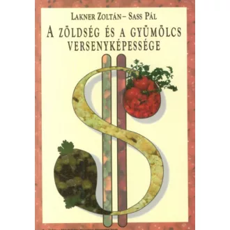   A zöldség és a gyümölcs versenyképessége - Lakner Zoltán - Sass Pál