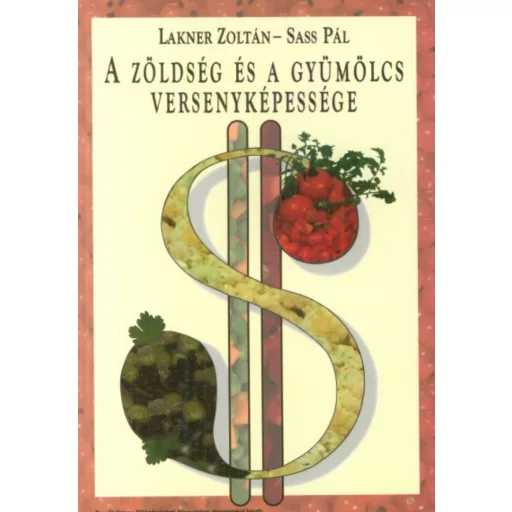 A zöldség és a gyümölcs versenyképessége - Lakner Zoltán - Sass Pál