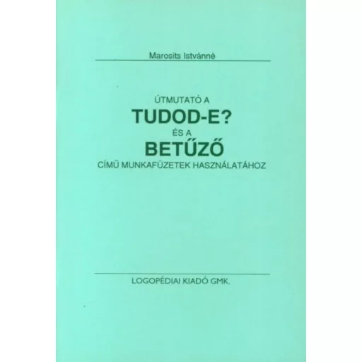 Útmutató a Tudod-e? és a Betűző című munkafüzet használatához