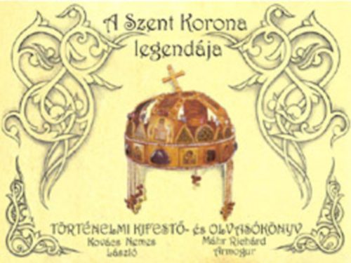 A Szent Korona legendája - Kovács Nemes László - Máhr Richárd