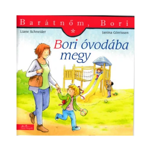 Bori óvodába megy - Barátnőm, Bori 1. - Liane Schneider