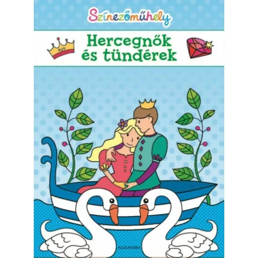 Színezőműhely - Hercegnők és tündérek (Foglalkoztató)