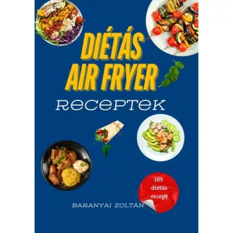 Diétás Air Fryer receptek - Baranyai Zoltán