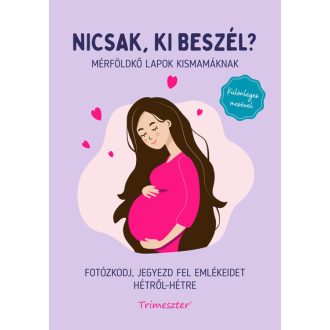   Nicsak, ki beszél? - Mérföldkő lapok kismamáknak - Ratkó Tünde