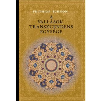 A vallások transzcendens egysége - Frithjof Schuon