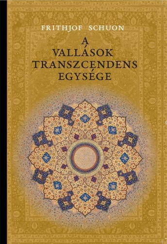 A vallások transzcendens egysége - Frithjof Schuon