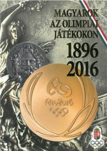 MAGYAROK AZ OLIMPIAI JÁTÉKOKON 1896-2016 (Válogatás)