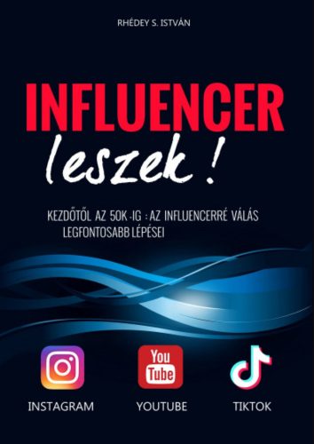 Influencer leszek! - Rhédey S. István