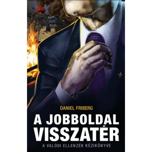 A jobboldal visszatér - A valódi ellenzék kézikönyve - Daniel Friberg