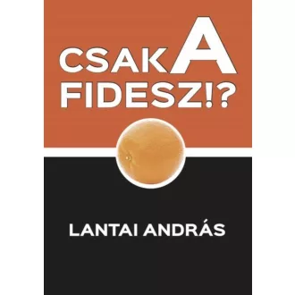 Csak a FIDESZ? - Lantai András