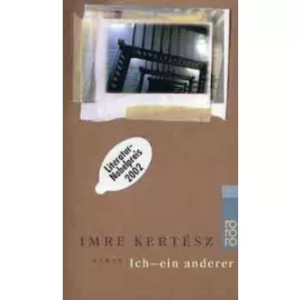KERTÉSZ /ICH- EIN ANDERER (Kertész Imre)