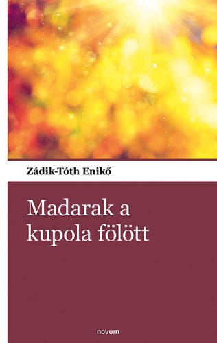 Madarak a kupola fölött - Zádik-Tóth Enikő