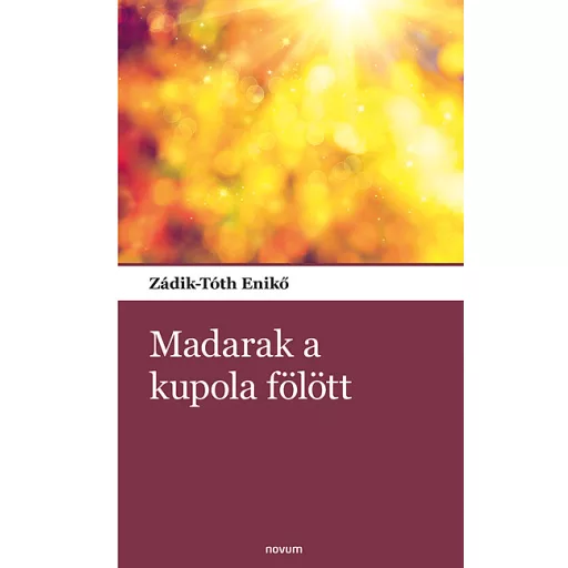 Madarak a kupola fölött - Zádik-Tóth Enikő