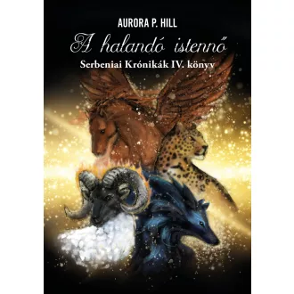   A halandó istennő - Serbeniai Krónikák 4. - Aurora P. Hill
