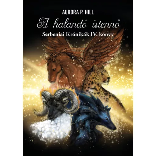 A halandó istennő - Serbeniai Krónikák 4. - Aurora P. Hill