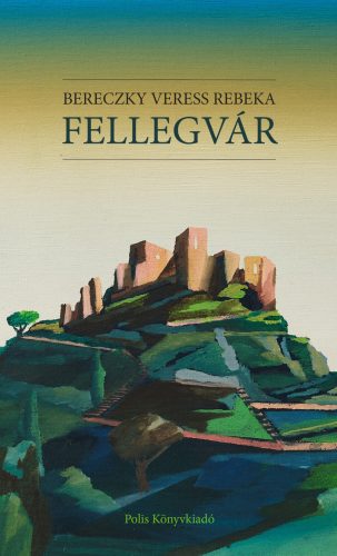 Fellegvár - Bereczky Veress Rebeka