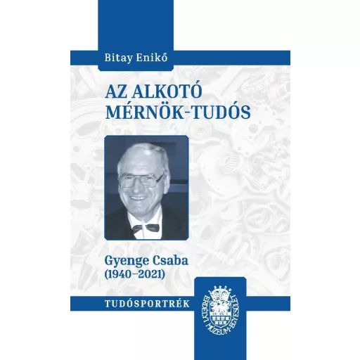 Az alkotó mérnök-tudós - Gyenge Csaba (1940-2021) - Bitay Enikő