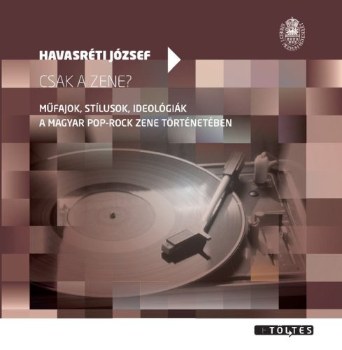 Csak a zene? - Műfajok, stílusok, ideológiák a magyar pop-rock zene történetében