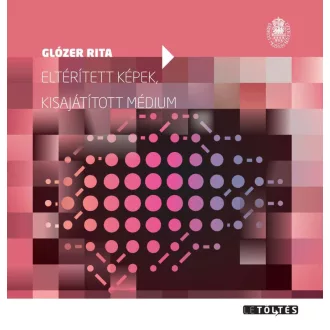 Eltérített képek, kisajátított médium - Glózer Rita