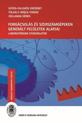 Forgácsolás és szerszámgépeken generált felületek alapjai - Egyed-Faluvégi Erzsébet - Tolvaly-Rosca Ferenc - Hollanda Dénes
