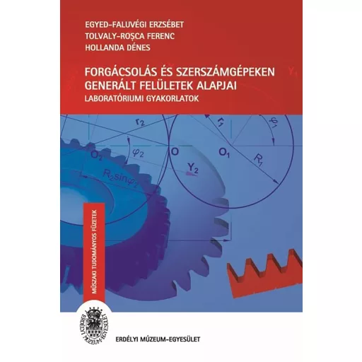 Forgácsolás és szerszámgépeken generált felületek alapjai - Egyed-Faluvégi Erzsébet - Tolvaly-Rosca Ferenc - Hollanda Dénes