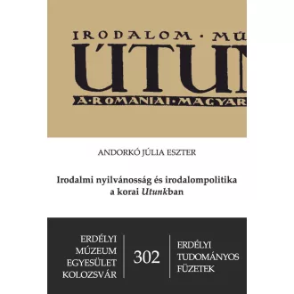   Irodalmi nyilvánosság és irodalompolitika a korai Utunkban - Andorkó Júlia Eszter