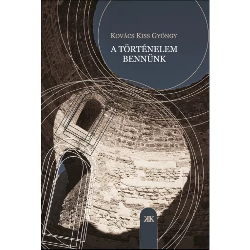 A történelem bennünk - Kovács Kiss Gyöngy