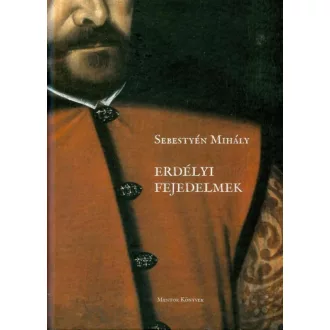 Erdélyi fejedelmek - Sebestyén Mihály