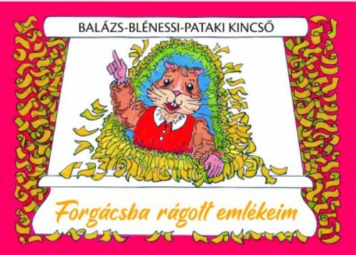 Forgácsba rágott emlékeim - Balázs-Blénessi-Pataki Kincső