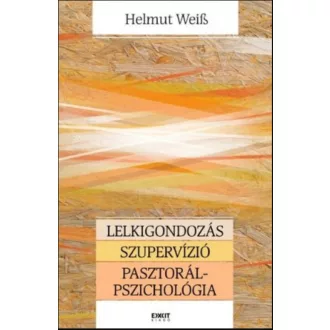   Lelkigondozás - Szupervízió - Pasztorálpszichológia - Helmut Weiss