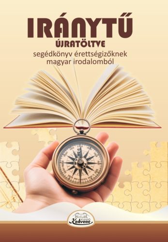 Iránytű újratöltve - Segítség érettségizőknek magyar irodalomból