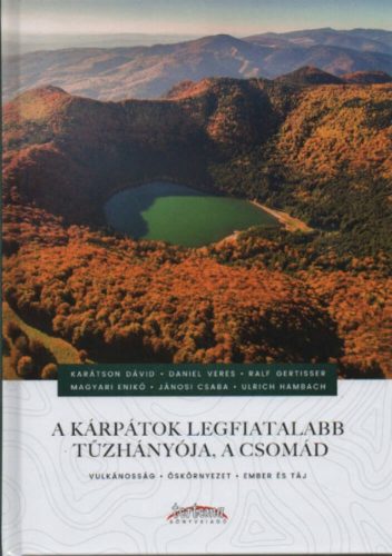 A Kárpátok legfiatalabb tűzhányója, a Csomád - Dr. Karátson Dávid szerk.