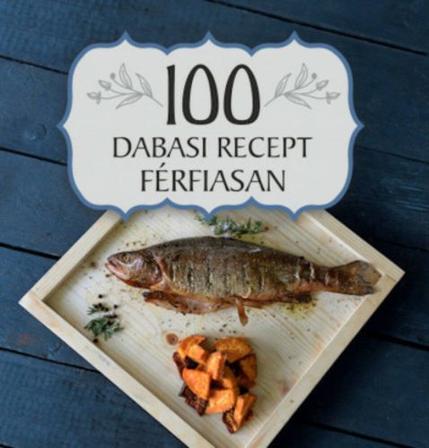 100 dabasi recept férfiasan - Selyem-Balázs Antónia