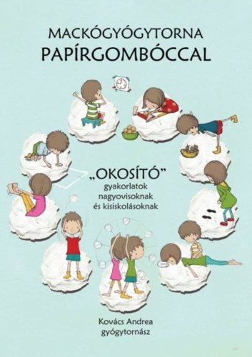 Mackógyógytorna papírgombóccal  - Okosító gyakorlatok nagyovisoknak és kisiskolásoknak