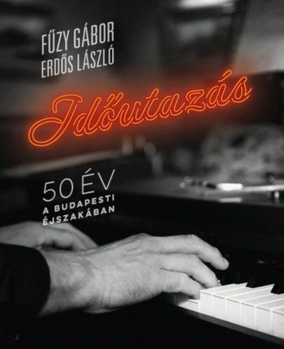 Időutazás  - 50 év a budapesti éjszakában - Fűzy Gábor és Erdős László