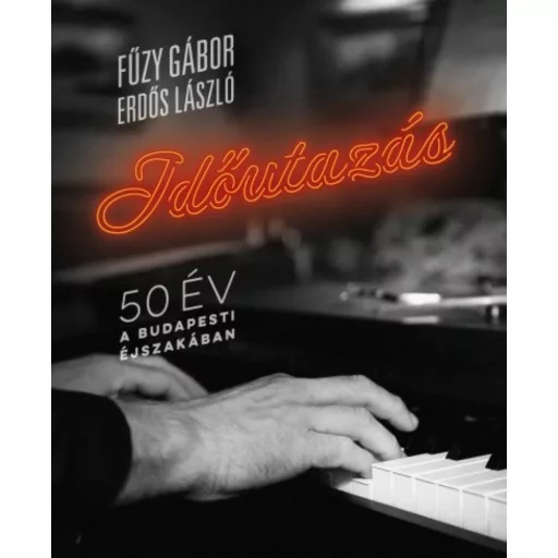 Időutazás - 50 év a budapesti éjszakában - Fűzy Gábor és Erdős László