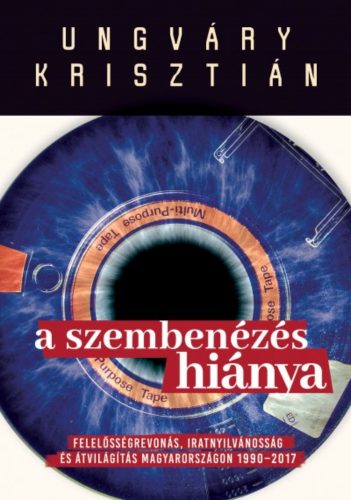 A szembenézés hiánya /Felelőségre vonás, iratnyilvánosság és átvilágítás Magyarországon 1990-20