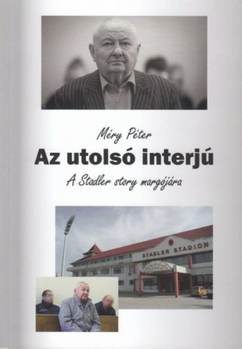 Az utolsó interjú - A Stadler story margójára – Méry Péter