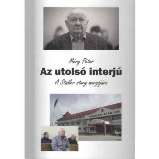 Az utolsó interjú - A Stadler story margójára - Méry Péter