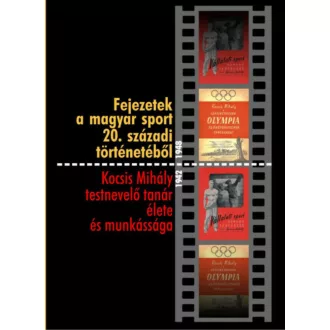 Fejezetek a magyar sport 20. századi történetéből - Kocsis Mihály testnevelő tanár élete és mun