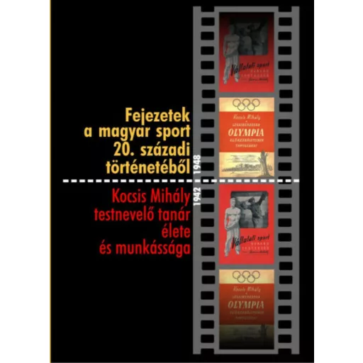 Fejezetek a magyar sport 20. századi történetéből - Kocsis Mihály testnevelő tanár élete és mun