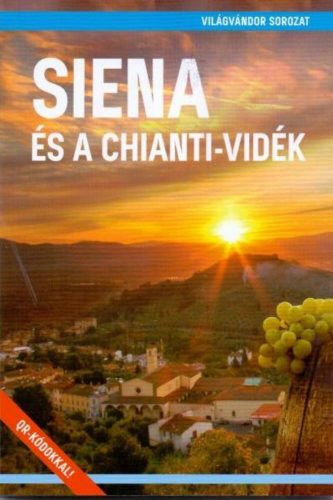 Siena és a Chianti-vidék - Világvándor sorozat /QR-kódokkal! (Juszt Róbert)