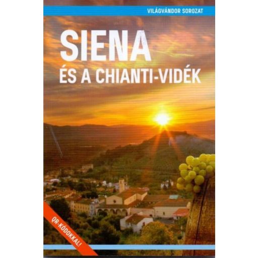 Siena és a Chianti-vidék - Világvándor sorozat /QR-kódokkal! (Juszt Róbert)