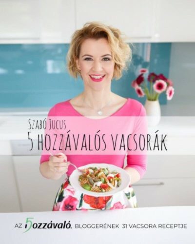 5 hozzávalós vacsorák - Szabó Jucus