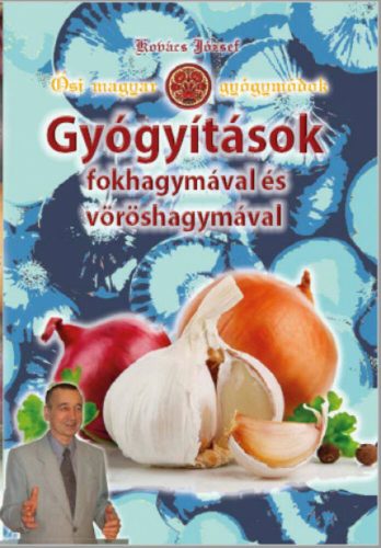 Gyógyítások fokhagymával és vöröshagymával (Kovács József)