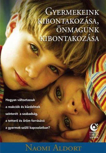 Gyermekeink kibontakozása, önmagunk kibontakozása (Naomi Aldort)