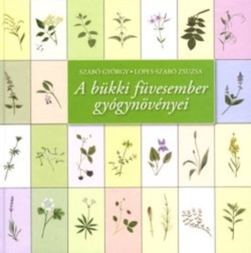 A bükki füvesember gyógynövényei - Szabó György