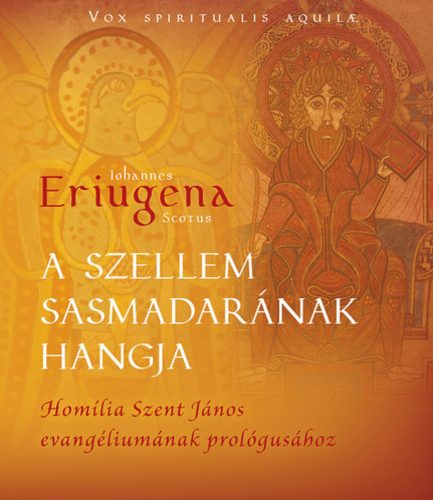 A szellem sasmadarának hangja - Johannes Scotus Eriugena
