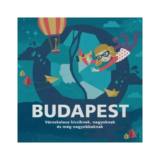 Budapest - Városkalauz kicsiknek, nagyoknak és még nagyobbaknak (Foki Péter)