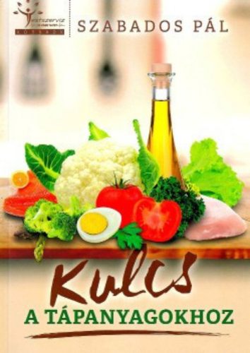 Kulcs a tápanyagokhoz - Szabados Pál